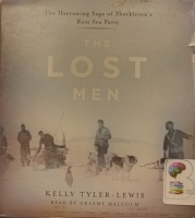 The Lost Men - The Harrowing Saga of Shackleton's Ross Sea Party written by Kelly Tyler-Lewis performed by Graeme Malcolm on Audio CD (Abridged)